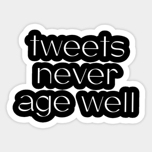 Tweets dont age well Sticker